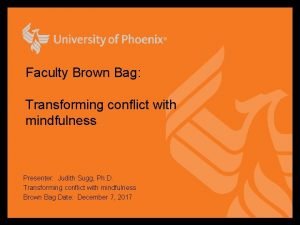 Faculty Brown Bag Transforming conflict with mindfulness Presenter