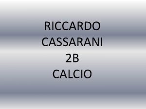 RICCARDO CASSARANI 2 B CALCIO Cos il calcio