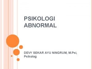 PSIKOLOGI ABNORMAL DEVY SEKAR AYU NINGRUM M Psi