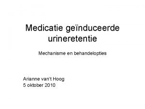 Medicatie genduceerde urineretentie Mechanisme en behandelopties Arianne vant