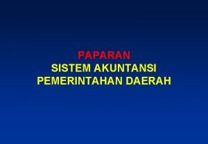 PAPARAN SISTEM AKUNTANSI PEMERINTAHAN DAERAH PERATURAN PERUNDANGUNDANGAN PENGELOLAAN