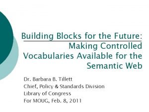 Building Blocks for the Future Making Controlled Vocabularies