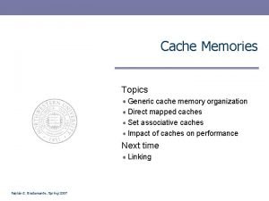 Cache Memories Topics Generic cache memory organization Direct