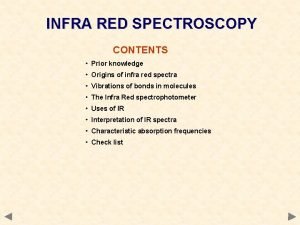 INFRA RED SPECTROSCOPY CONTENTS Prior knowledge Origins of