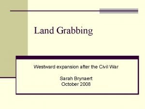 Land Grabbing Westward expansion after the Civil War