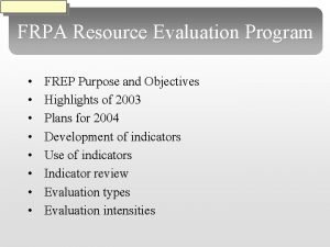 FRPA Resource Evaluation Program FREP Purpose and Objectives