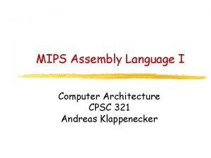 MIPS Assembly Language I Computer Architecture CPSC 321