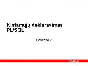 Kintamj deklaravimas PLSQL Paskaita 2 Temos Vardai ymjimai