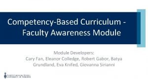 CompetencyBased Curriculum Faculty Awareness Module Developers Cary Fan