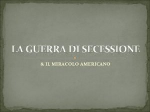 LA GUERRA DI SECESSIONE IL MIRACOLO AMERICANO Nord