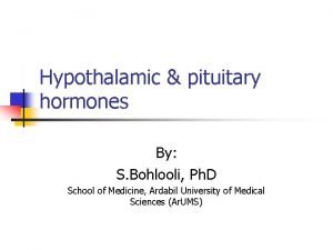 Hypothalamic pituitary hormones By S Bohlooli Ph D