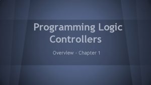 Programming Logic Controllers Overview Chapter 1 PLC Use
