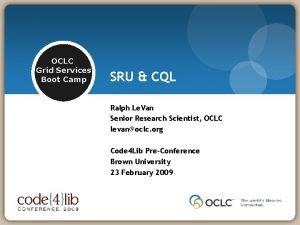 OCLC Grid Services Boot Camp SRU CQL Ralph