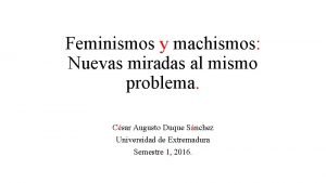 Feminismos y machismos Nuevas miradas al mismo problema