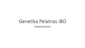 Genetika Pelatnas IBO Danang Crysnanto What will be