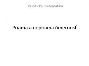 Praktick matematika Priama a nepriama mernos Priama mernos