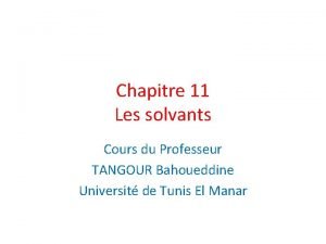 Chapitre 11 Les solvants Cours du Professeur TANGOUR