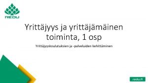 Yrittjyys ja yrittjminen toiminta 1 osp Yrittjyyskoulutuksien ja