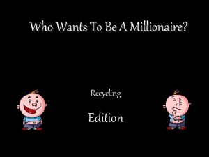Who Wants To Be A Millionaire Recycling Edition