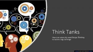 Think Tanks How one university used Design Thinking