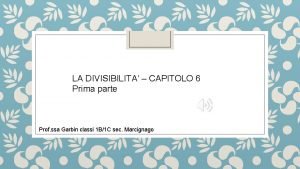 LA DIVISIBILITA CAPITOLO 6 Prima parte Prof ssa