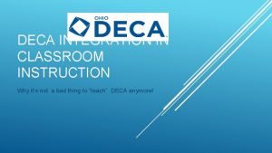 DECA INTEGRATION IN CLASSROOM INSTRUCTION Why its not