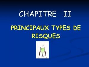 CHAPITRE II PRINCIPAUX TYPES DE RISQUES Les problmes