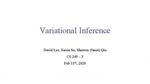 Variational Inference David Lee Jiaxin Su Shuwen Janet
