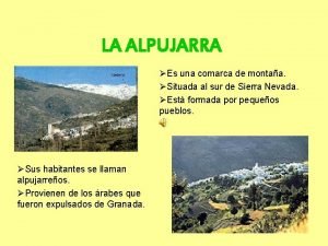 LA ALPUJARRA Es una comarca de montaa Situada