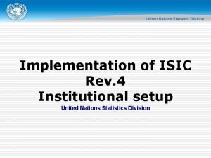 Implementation of ISIC Rev 4 Institutional setup United