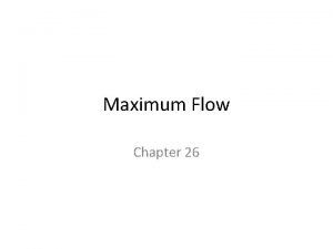 Maximum Flow Chapter 26 Flow Concepts Source vertex