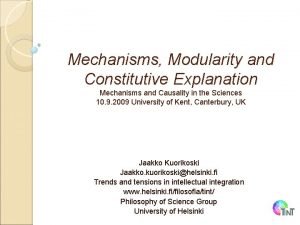 Mechanisms Modularity and Constitutive Explanation Mechanisms and Causality
