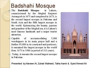 Badshahi Mosque The Badshahi Mosque in Lahore commissioned
