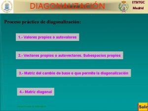 DIAGONALIZACIN ETSITGC Madrid 1 Valores propios o autovalores