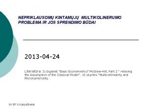 NEPRIKLAUSOM KINTAMJ MULTIKOLINERUMO PROBLEMA IR JOS SPRENDIMO BDAI