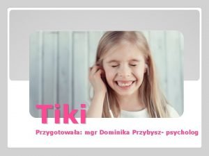 Tiki Przygotowaa mgr Dominika Przybysz psycholog Co to