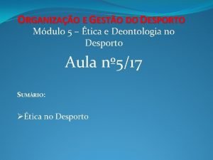 ORGANIZAO E GESTO DO DESPORTO Mdulo 5 tica