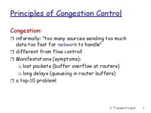 Principles of Congestion Control Congestion r informally too