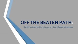 OFF THE BEATEN PATH Best Practices for Librarians