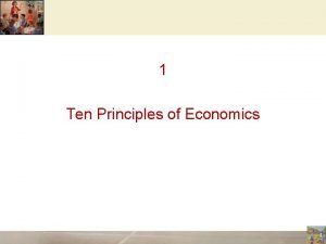 1 Ten Principles of Economics 1 Ten Principles