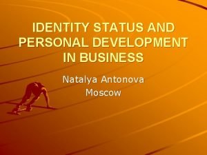 IDENTITY STATUS AND PERSONAL DEVELOPMENT IN BUSINESS Natalya