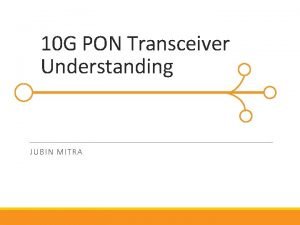 10 G PON Transceiver Understanding JUBI N MITRA