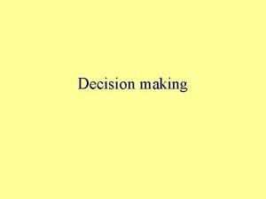 Decision making Definition Decision making two or more