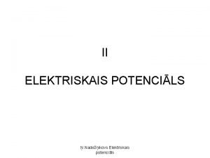 II ELEKTRISKAIS POTENCILS Nadeikovs Elektriskais potencils 2 1