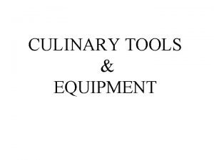 CULINARY TOOLS EQUIPMENT Look at each picture then