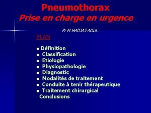 Pneumothorax Prise en charge en urgence PLAN Pr