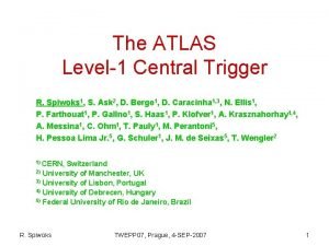 The ATLAS Level1 Central Trigger R Spiwoks 1