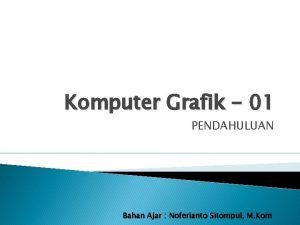 Komputer Grafik 01 PENDAHULUAN Bahan Ajar Noferianto Sitompul