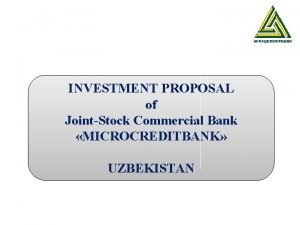 INVESTMENT PROPOSAL of JointStock Commercial Bank MICROCREDITBANK UZBEKISTAN