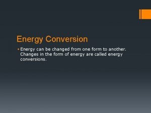 Energy can be changed from one form to another